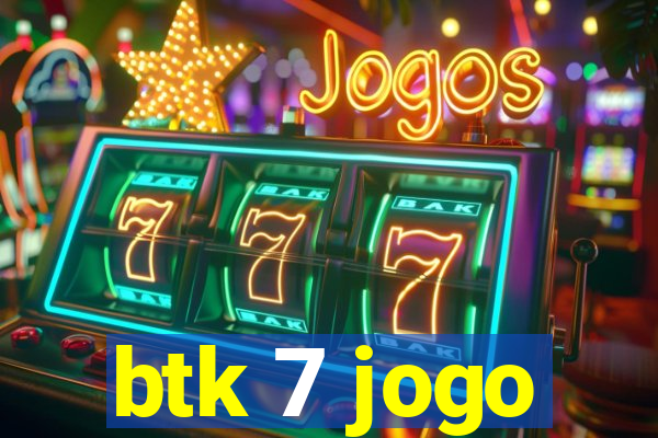 btk 7 jogo